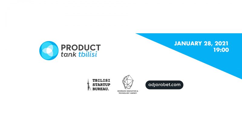 ® აჭარაბეთის მხარდაჭერით ProductTank Tbilisi კვლავ ბრუნდება 2021 წლის პირველი შეხვედრით!