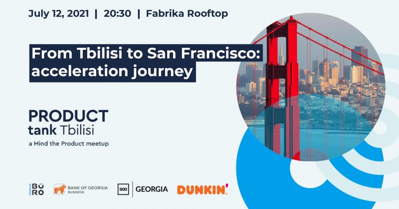(რ) BOG-ის მხარდაჭერით ProductTank-ის მორიგი შეხვედრა From Tbilisi to San Francisco: Acceleration Journey გაიმართება