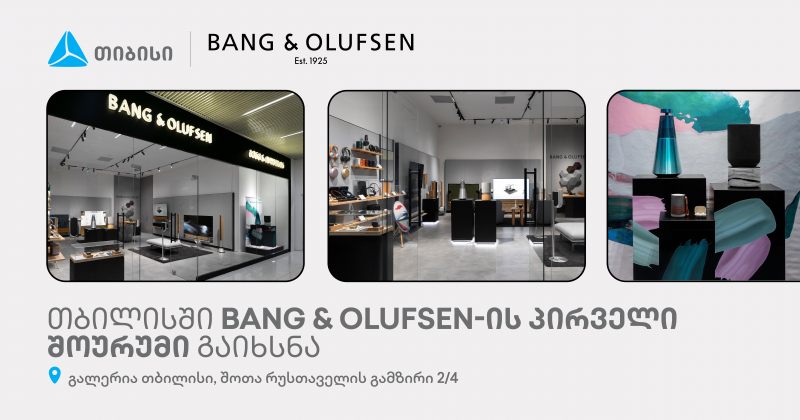 თიბისის პარტნიორმა ASBC საქართველომ Bang & Olufsen-ის შოურუმი გახსნა (რ)